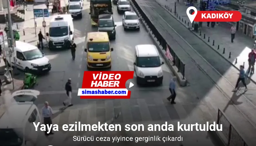 Kadıköy’de yaya ezilmekten son anda kurtuldu, sürücü ceza yiyince gerginlik çıkardı