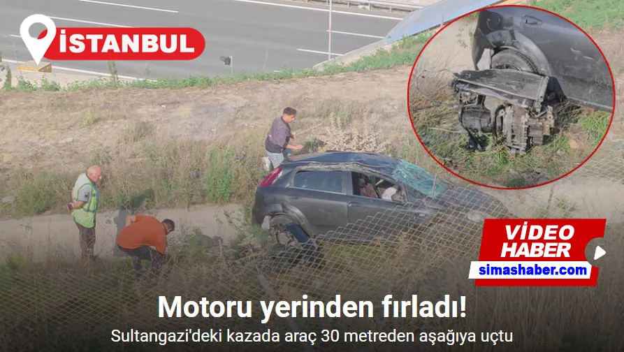 Sultangazi’deki kazada araç 30 metreden aşağıya uçtu: Motoru yerinden fırladı