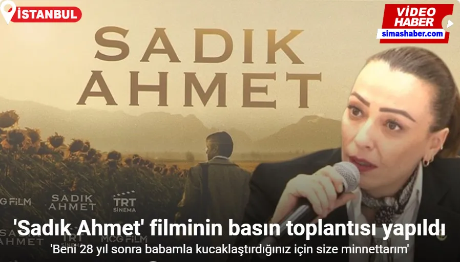 “Sadık Ahmet’ filminin basın toplantısı yapıldı
