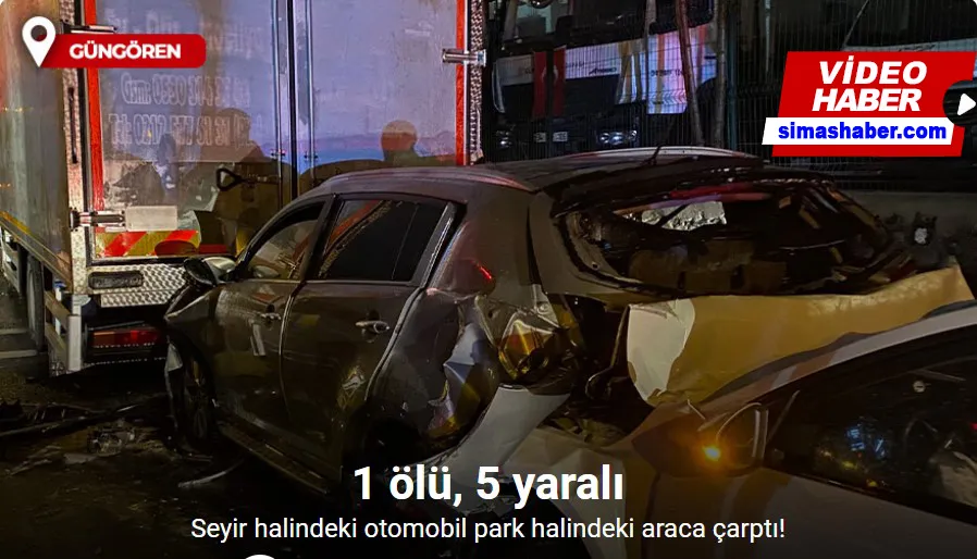 Güngören’de seyir halindeki otomobil park halindeki araca çarptı: 1 ölü, 5 yaralı