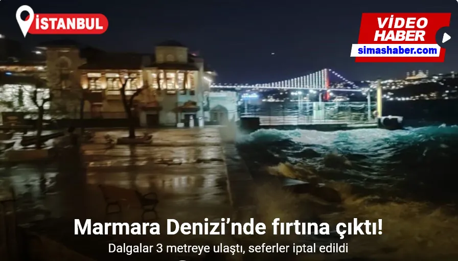 Marmara Denizi’nde fırtına: Dalgalar 2 3 metreye ulaştı, seferler iptal edildi