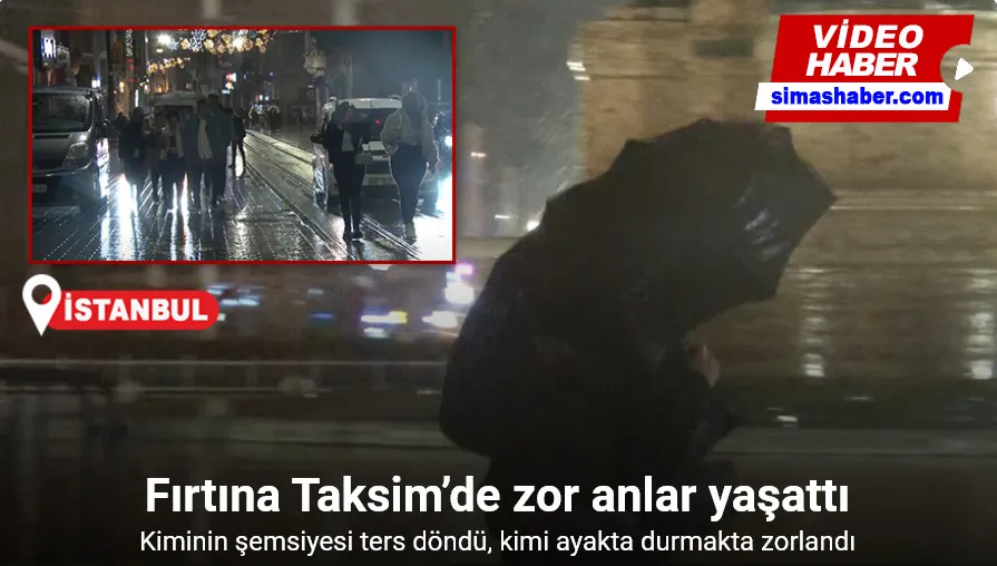 Fırtına Taksim’de vatandaşlara zor anlar yaşattı