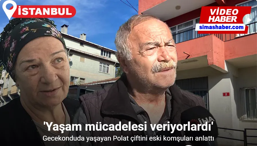 Ataşehir’de gecekonduda yaşayan Polat çiftini eski komşuları anlattı