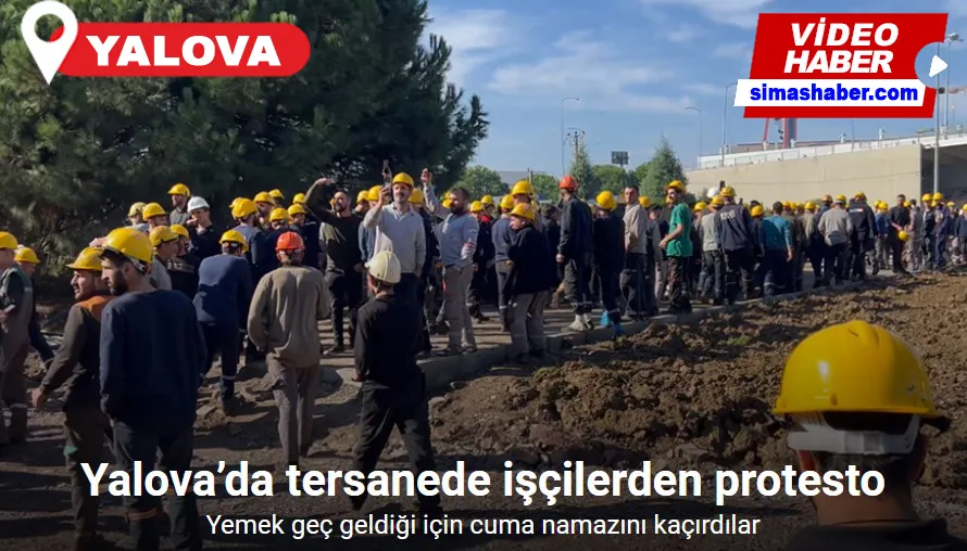 Yalova’da tersanede yemekleri geç geldiği için cuma namazını kaçıran işçilerden protesto