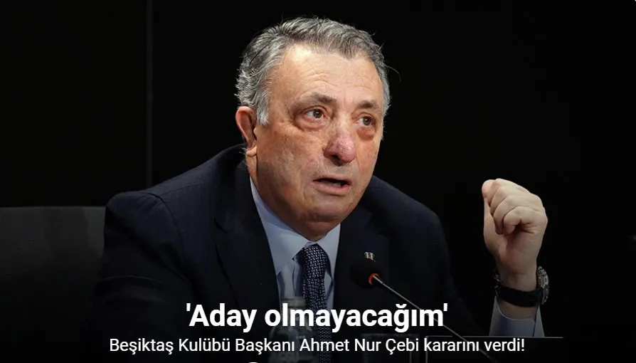 Ahmet Nur Çebi: “Beşiktaş başkanlığına aday olmayacağım”