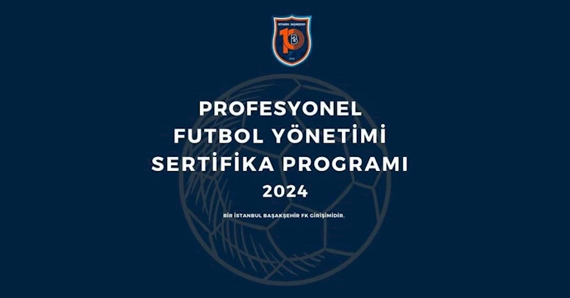 İstanbul Başakşehir FK’nın profesyonel futbol yönetimi sertifika programı başlıyor
