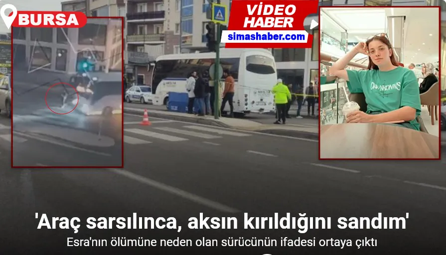 Bursa’da genç kızın ölümüne sebep olan şoförün ifadesi: 