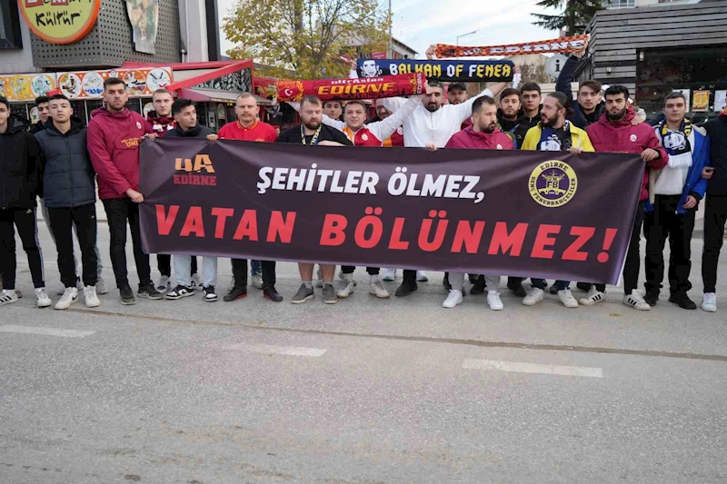 Edirne’de Galatasaray ve Fenerbahçe taraftarları şehitler için pankart açtı
