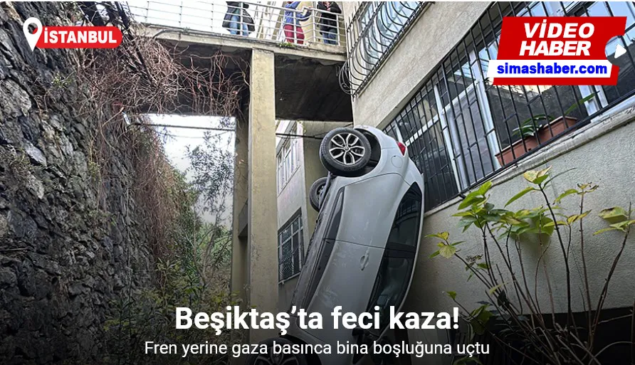 Beşiktaş’ta feci kaza: Fren yerine gaza basınca bina boşluğuna uçtu