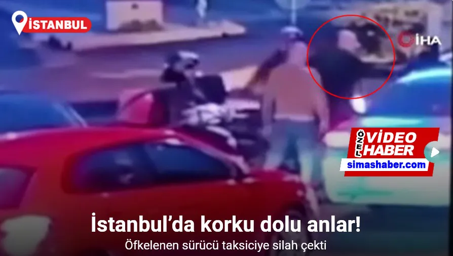 İstanbul’da korku dolu anlar kamerada: Taksicinin başına silah dayadı