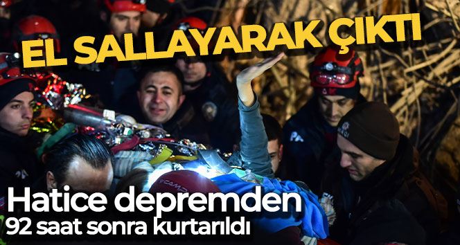 Hatice depremden 92 saat sonra kurtarıldı, el sallayarak çıktı