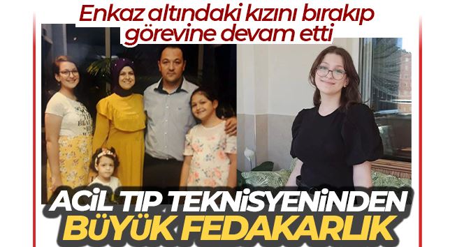 Acil tıp teknisyeninden büyük fedakarlık: Enkaz altındaki kızını bırakıp görevine devam etti