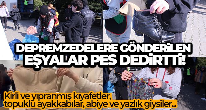 Depremzedelere yollanan bazı eşyalar çileden çıkardı