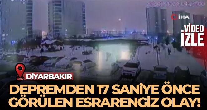 Diyarbakır’da depremden 17 saniye önce görülen esrarengiz olay