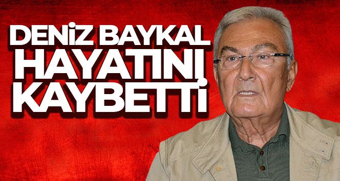 Deniz Baykal hayatını kaybetti