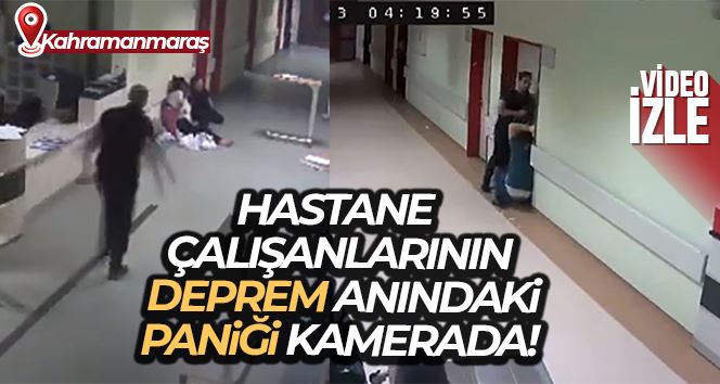 Hastane çalışanlarının deprem anındaki paniği kameralara yansıdı