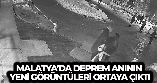 Malatya’da deprem anının yeni görüntüleri ortaya çıktı