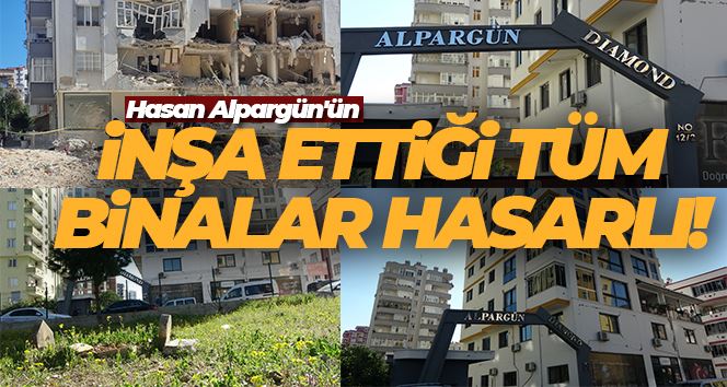 Hasan Alpargün’ün inşa ettiği tüm binalar hasarlı