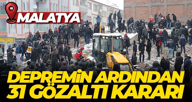 Depremin ardından 31 isme gözaltı kararı