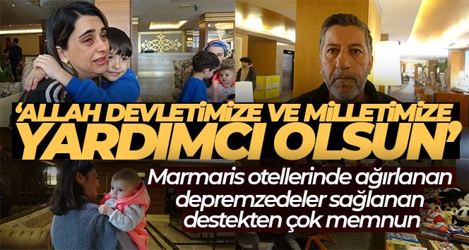 Marmaris otellerinde ağırlanan depremzedeler sağlanan destekten çok memnun