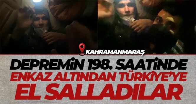 Depremin 198. saatinde enkaz altından Türkiye’ye el salladılar