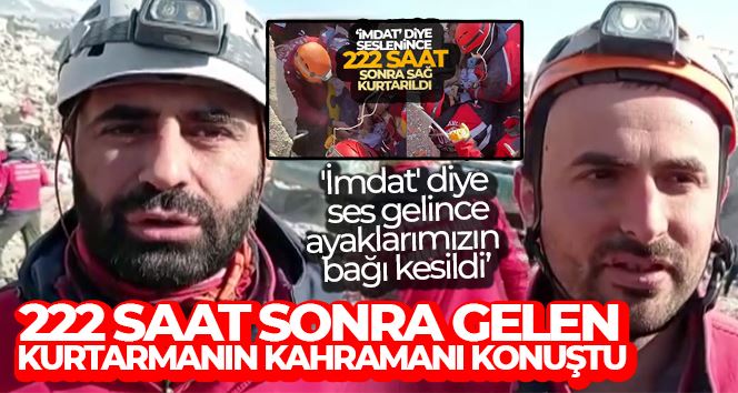 222 saat sonra gelen kurtarmanın kahramanı konuştu