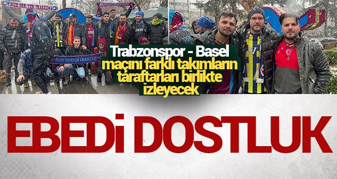 Trabzon’da ebedi dostluk