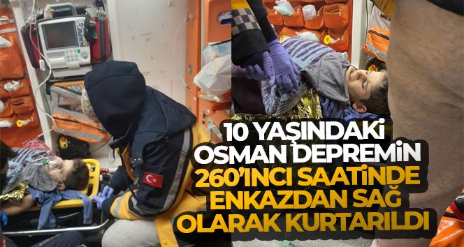 Hatay’da 10 yaşındaki Osman depremin 260’ıncı saatinde enkazdan sağ olarak kurtarıldı