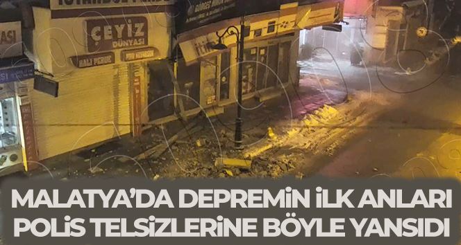 Malatya’da depremin ilk anları polis telsizlerine yansıdı