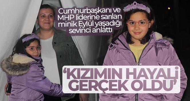 Cumhurbaşkanı ve MHP liderine sarılan minik Eylül yaşadığı sevinci anlattı