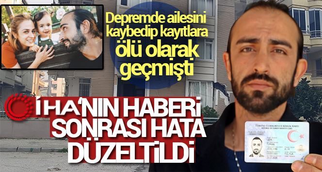 Depremde ailesini kaybedip kayıtlara ölü olarak geçmişti, adeta yeniden doğdu