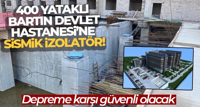 400 Yataklı Bartın Devlet Hastanesi’ne sismik izolatör