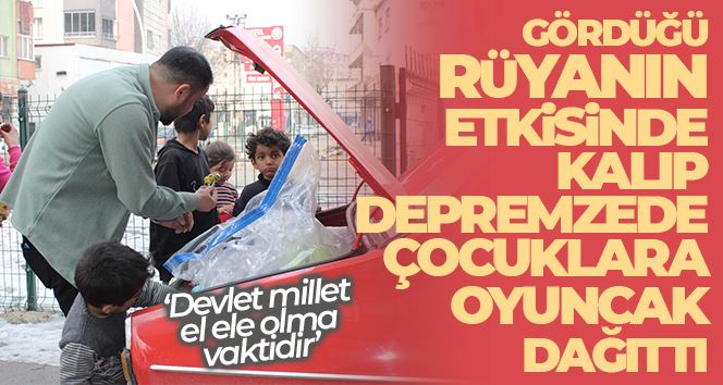 Gördüğü rüyanın etkisinde kaldı: Arkadaşlarının desteğiyle topladığı oyuncakları çocuklara ulaştırdı