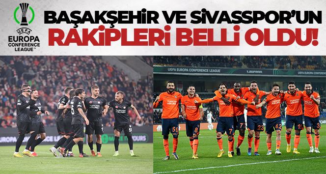 UEFA Avrupa Konferans Ligi’nde Başakşehir ve Sivasspor’un rakipleri belli oldu