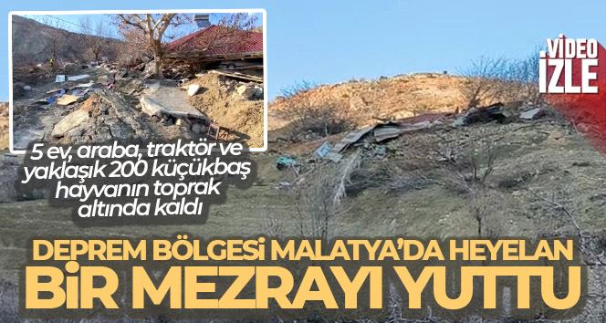 Deprem bölgesi Malatya’da heyelan, bir mezrayı yuttu