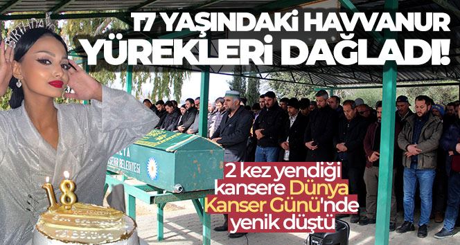 17 yaşındaki Havvanur, 2 kez yendiği kansere Dünya Kanser Günü