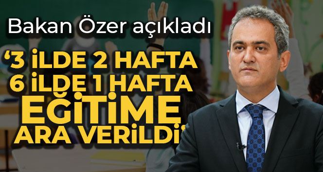 Bakan Özer bazı illerde eğitime ara verildiğini açıkladı