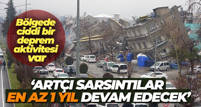 Artçı sarsıntılar en az 1 yıl devam edecek