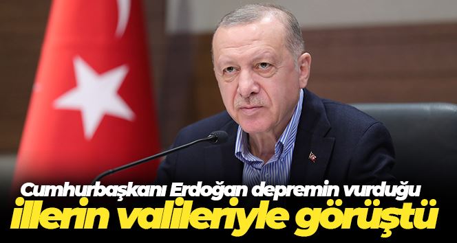 Cumhurbaşkanı Erdoğan depremin vurduğu illerin valileriyle görüştü