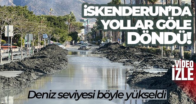 İskenderun’da deniz seviyesi yükseldi, bölge dron ile görüntülendi