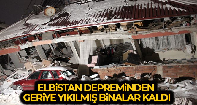 Elbistan depreminden geriye yıkılmış binalar kaldı