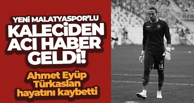 Ahmet Eyüp Türkaslan hayatını kaybetti