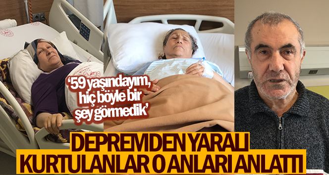 Depremden yaralı kurtulanlar o anları anlattı