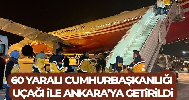 Adana’dan 60 yaralı Cumhurbaşkanlığı uçağı ile Ankara’ya getirildi