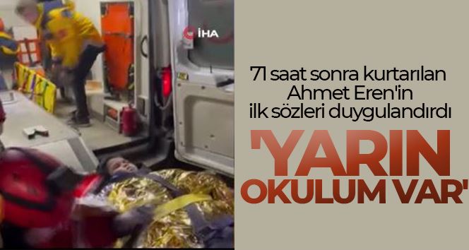 71 saat sonra kurtarılan Ahmet Eren’in ilk sözleri: 