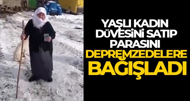 Yaşlı kadın düvesini satıp, parasını depremzedelere bağışladı