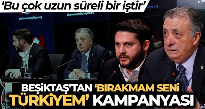 Beşiktaş’tan ’Bırakmam Seni Türkiyem’ kampanyası
