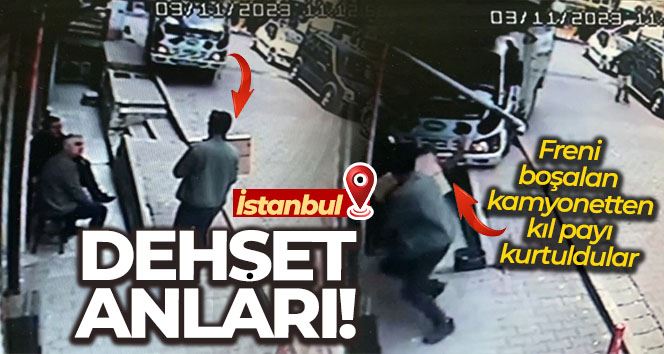 İstanbul’da dehşet anları kamerada: Freni boşalan kamyonetten kıl payı kurtuldular