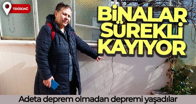 Adeta deprem olmadan depremi yaşadılar: Binalar sürekli kayıyor