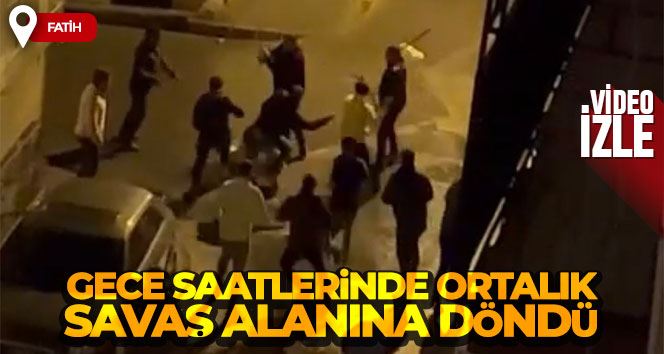 Fatih’te gece saatlerinde ortalık savaş alanına döndü: O anlar kamerada